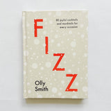 Cover of Fizz, 80 joyful cocktails and mocktails for every occasion by Olly Smith.