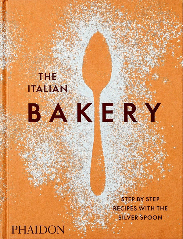 The Italian Bakery: Step-by-Step Recipes with The Silver Spoon